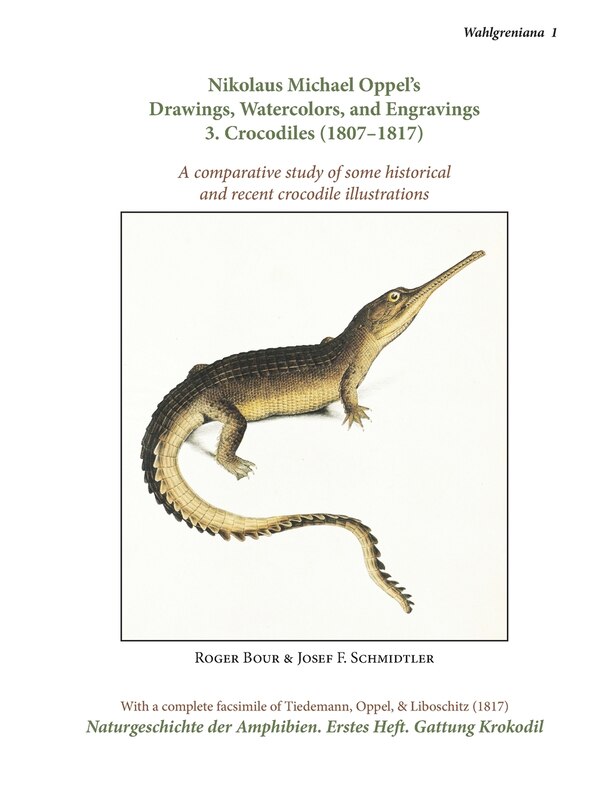 Nikolaus Michael Oppel's Drawings Watercolors and Engravings 3. Crocodiles (1807-1817) by Roger Bour, Hardcover | Indigo Chapters