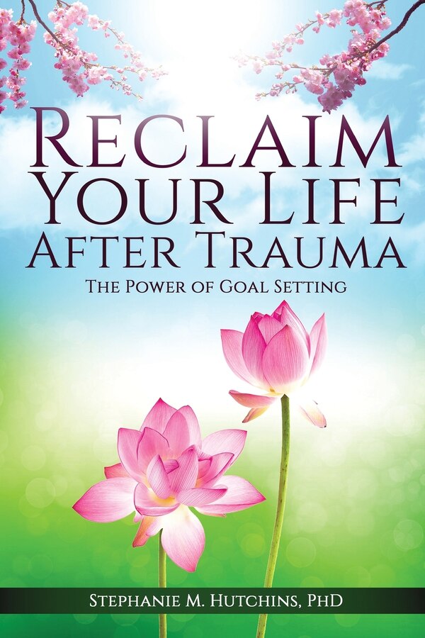Reclaim Your Life After Trauma by Stephanie M Hutchins, Paperback | Indigo Chapters