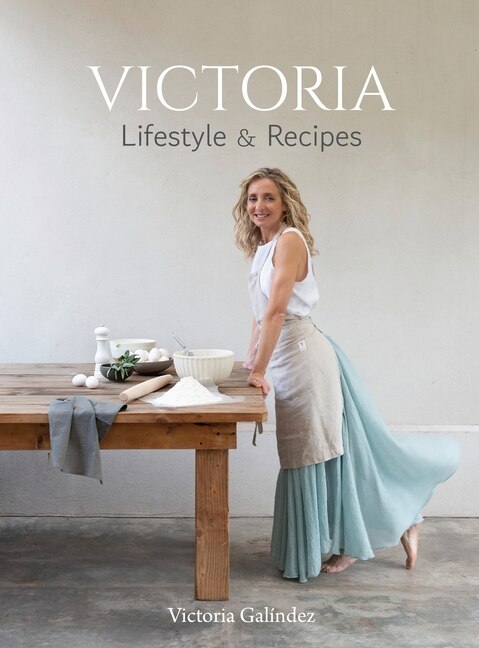 Victoria - Lifestyle & Recipies by Victoria Galíndez, Hardcover | Indigo Chapters