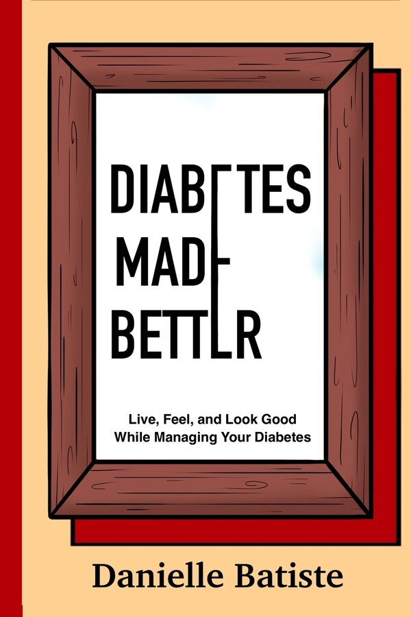 Diabetes Made Better by Danielle M Batiste, Paperback | Indigo Chapters