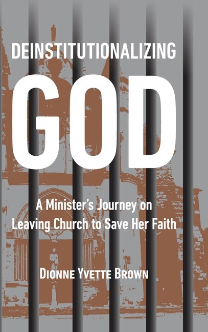 Deinstitutionalizing God by Dionne Yvette Brown, Hardcover | Indigo Chapters