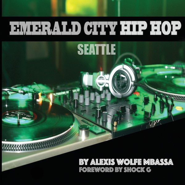 Emerald City Hip Hop Seattle by Alexis Wolfe Mbassa, Paperback | Indigo Chapters