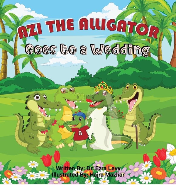 Azi The Alligator Goes To A Wedding by Ezra Y Levy, Hardcover | Indigo Chapters