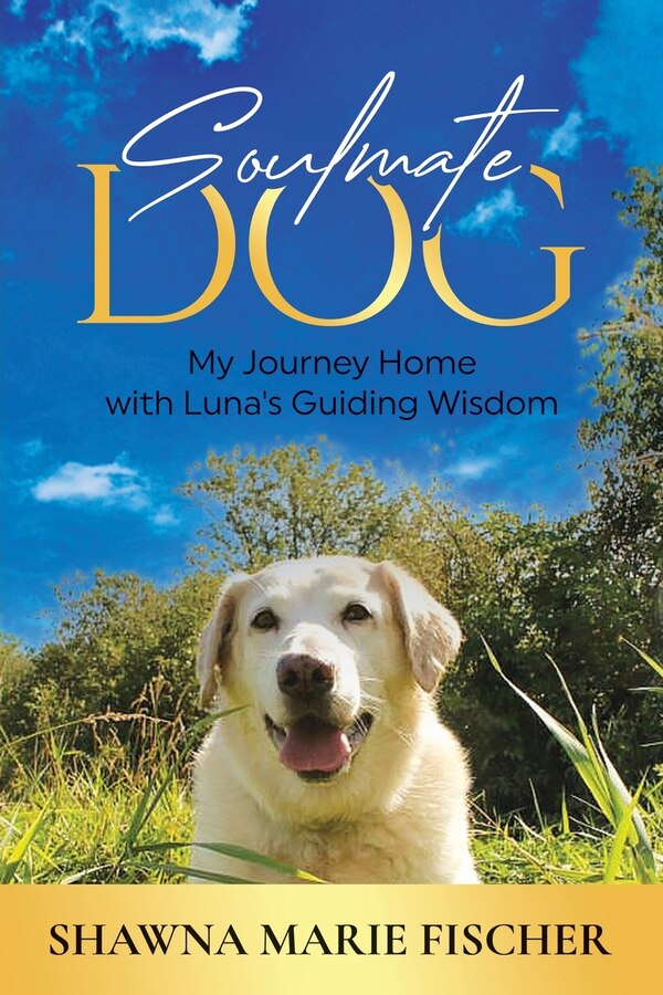 Soulmate Dog by Shawna Marie Fischer, Paperback | Indigo Chapters