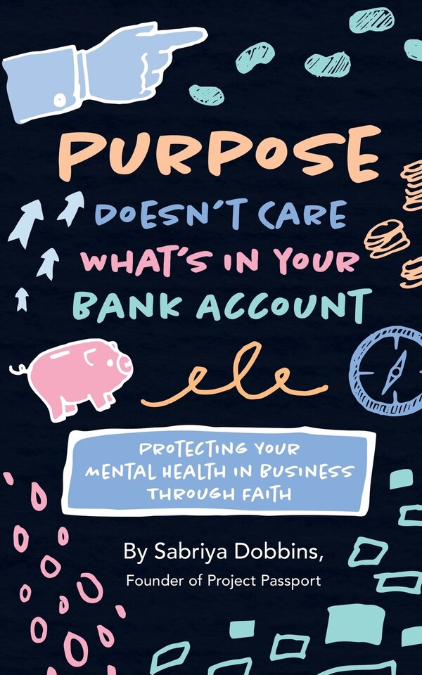 Purpose Doesn't Care What's in Your Bank Account by Sabriya A Dobbins, Paperback | Indigo Chapters