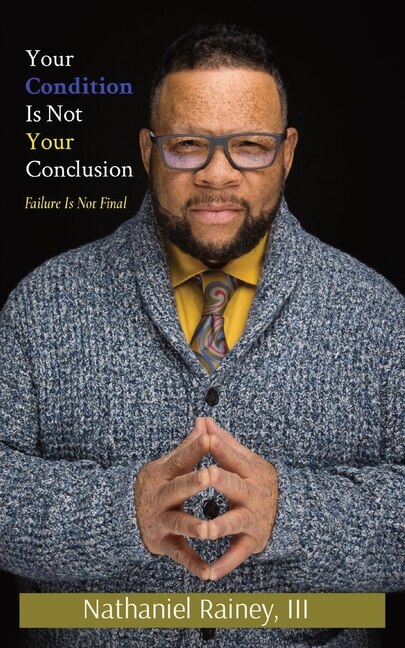 Your Condition Is Not Your Conclusion by Nathaniel Rainey, Paperback | Indigo Chapters