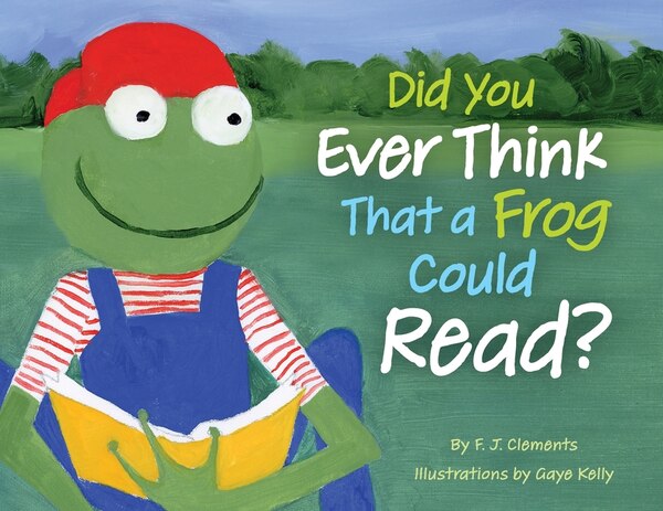 Did You Ever Think That a Frog Could Read? by Frederick J Clements, Paperback | Indigo Chapters