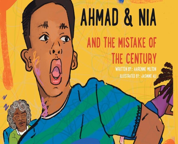 Ahmad and Nia and the Mistake of the Century by Aarenne Milton, Hardcover | Indigo Chapters
