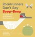 Roadrunners Don't Say Beep-Beep by Bill Chiaravalle, Hardcover | Indigo Chapters