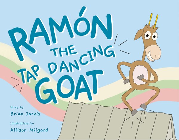 Ramón the Tap Dancing Goat by Brian Jarvis, Hardcover | Indigo Chapters