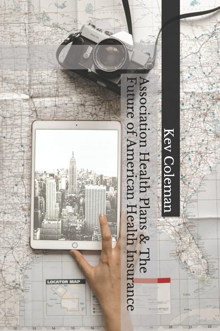 Association Health Plans & the Future of American Health Insurance by Kev Coleman, Paperback | Indigo Chapters