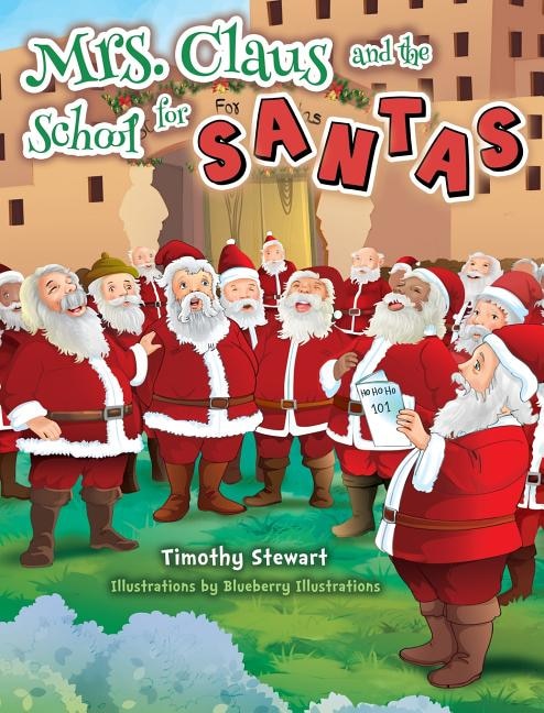 Mrs. Claus and the School for Santas by Timothy Stewart, Hardcover | Indigo Chapters