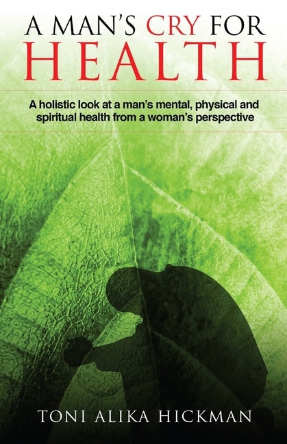 A Man's Cry For Health by Toni Alika Hickman, Paperback | Indigo Chapters