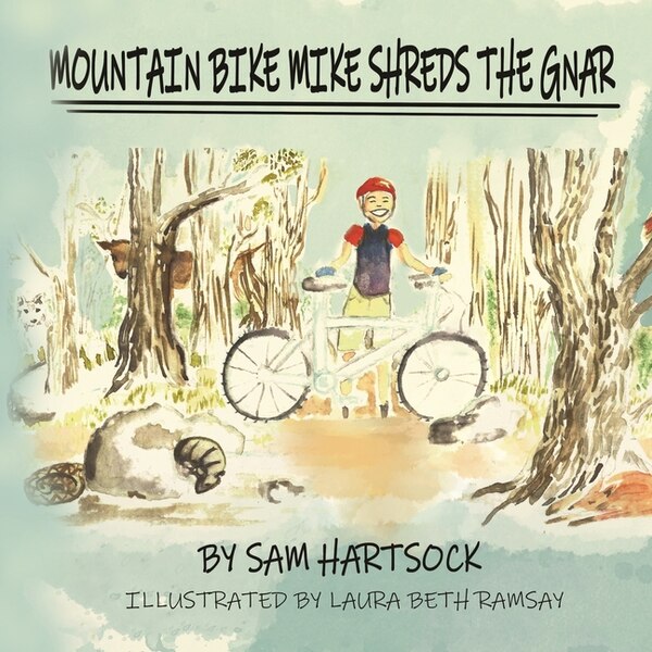 Mountain Bike Mike Shreds the Gnar by Sam Hartsock, Paperback | Indigo Chapters