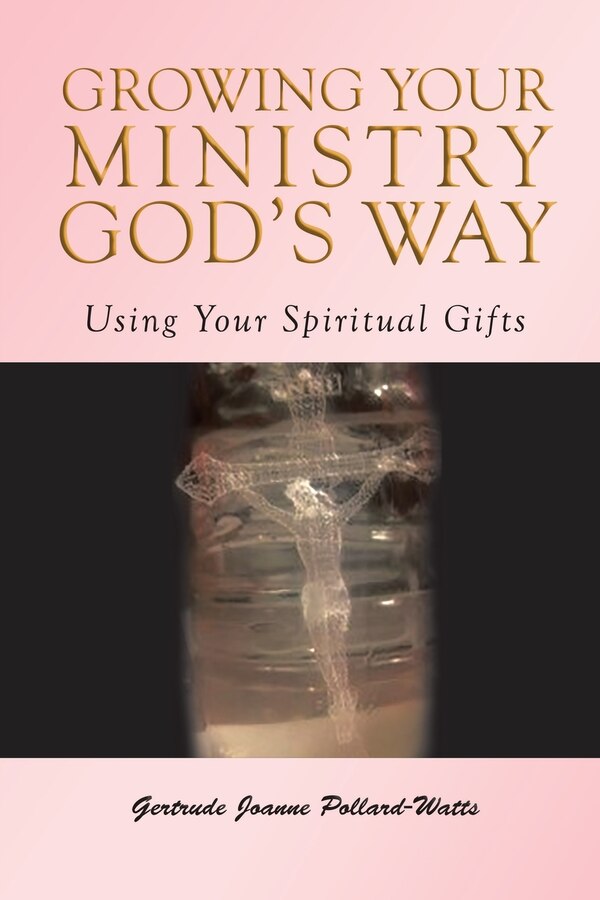 Growing Your Ministry God's Way by Gertrude Joanne Pollard- Watts, Paperback | Indigo Chapters