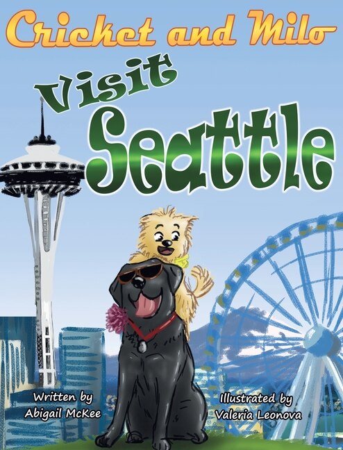 Cricket and Milo Visit Seattle by Abigail McKee, Picture Books | Indigo Chapters