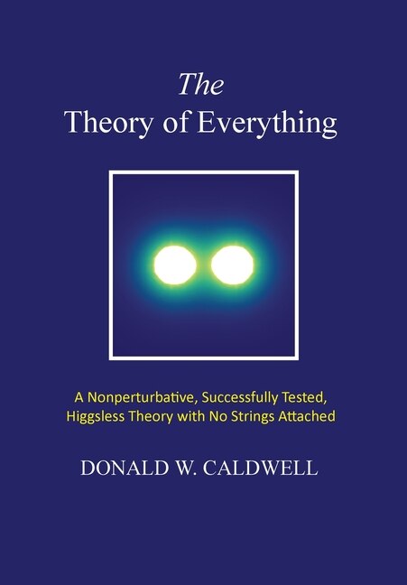 The Theory of Everything by Donald Wayne Caldwell, Hardcover | Indigo Chapters