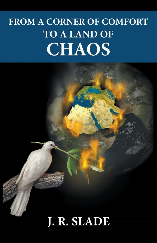 From A Corner Of Comfort To A Land Of Chaos by J R Slade, Paperback | Indigo Chapters