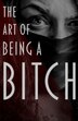 The Art of Being a Bitch by K C Mendoza, Paperback | Indigo Chapters
