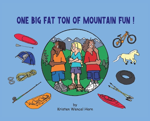 One Big Fat Ton of Mountain Fun by Kristen Wencel Horn, Hardcover | Indigo Chapters
