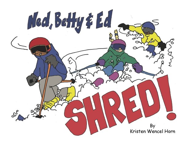 Ned Betty & Ed Shred by Kristen Wencel Horn, Paperback | Indigo Chapters