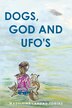 Dogs God and UFOs by Madeleine Landau Tobias, Paperback | Indigo Chapters