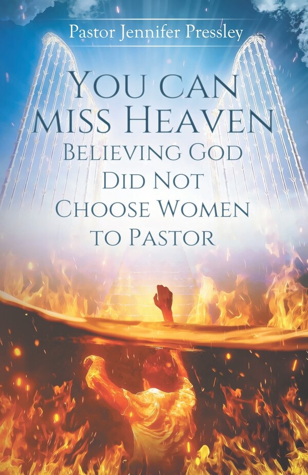 you can miss heaven believing God did not choose women to Pastor by Jennifer Pressley, Paperback | Indigo Chapters