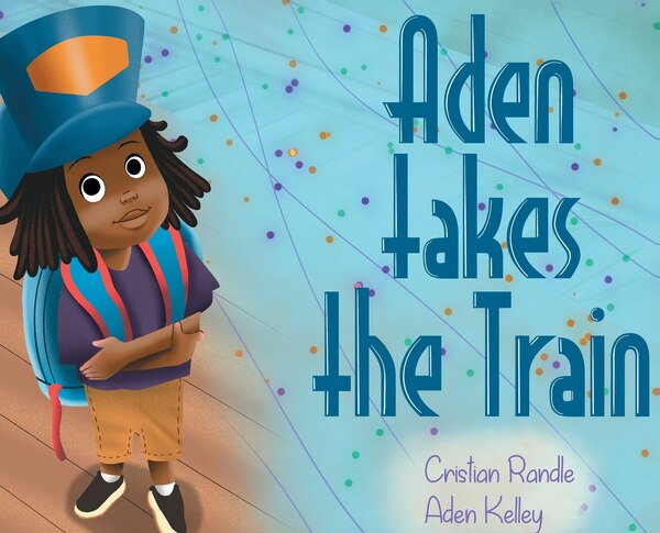 Aden takes the Train by Cristian Randle, Hardcover | Indigo Chapters