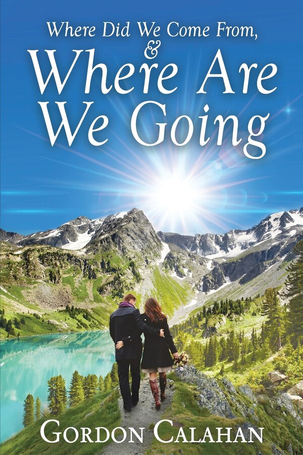 Where Did We Come From and Where Are We Going by Gordon Calahan, Paperback | Indigo Chapters