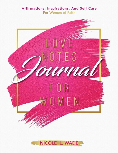 Love Notes Journal For Women by Nicole Wade, Paperback | Indigo Chapters