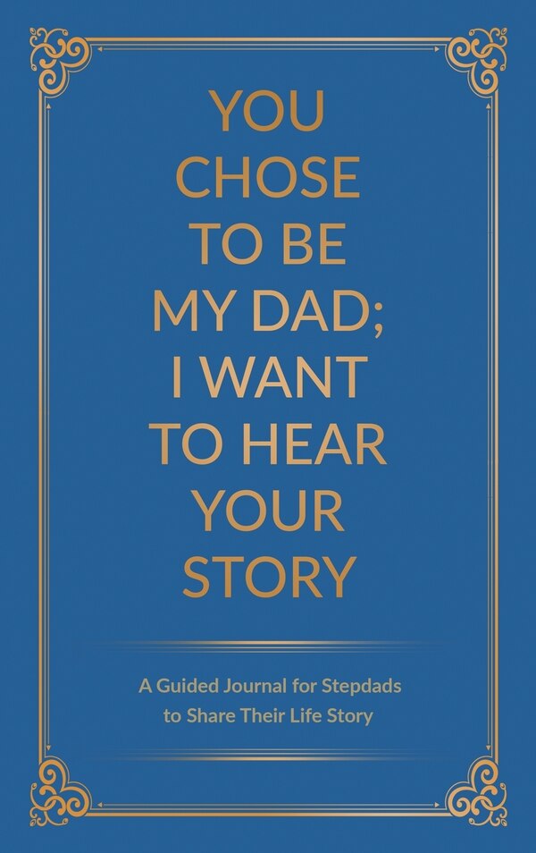 You Chose to Be My Dad; I Want to Hear Your Story by Jeffrey Mason, Hardcover | Indigo Chapters