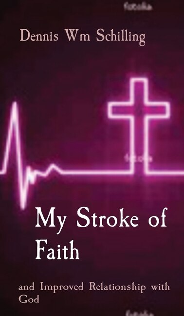 My Stroke of Faith by Dennis W Schilling, Hardcover | Indigo Chapters