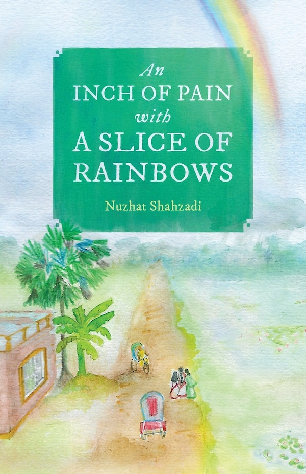 An Inch Of Pain With A Slice Of Rainbows (a Novel) by Nuzhat Shahzadi, Paperback | Indigo Chapters