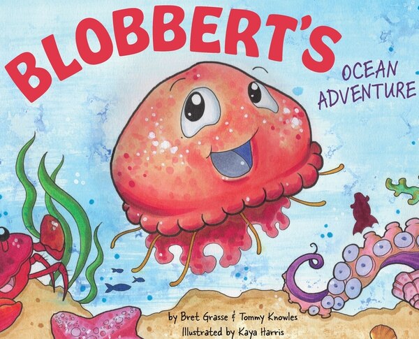 Blobbert's Ocean Adventure by Bret Grasse, Hardcover | Indigo Chapters