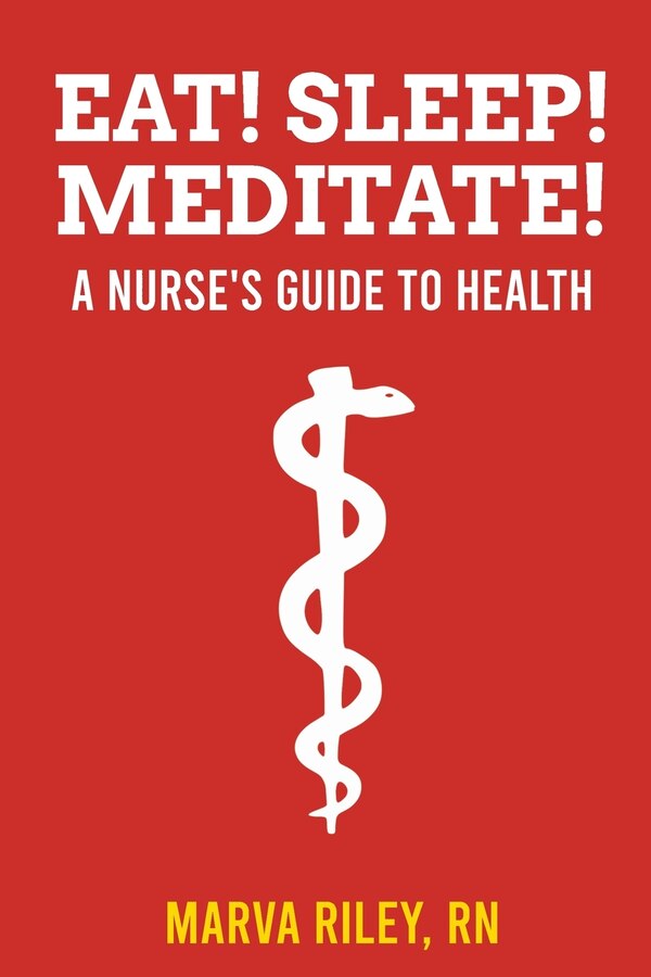 Eat Sleep Meditate A Nurse's Guide to Health by Marva Riley, Paperback | Indigo Chapters