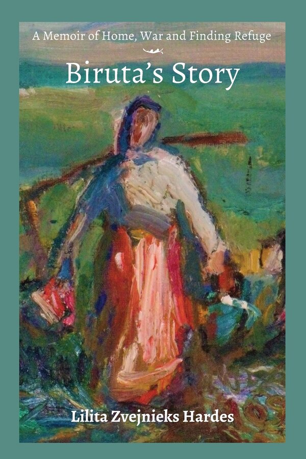 A Memoir of Home War and Finding Refuge - Biruta's Story by Lilita Z Hardes, Paperback | Indigo Chapters