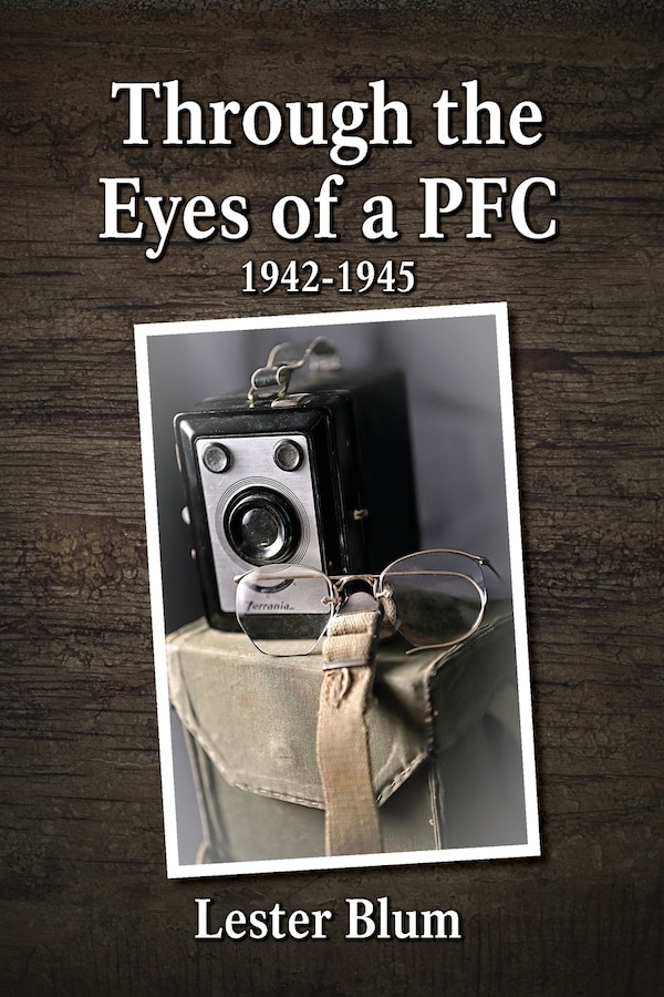 Through The Eyes Of A Pfc 1942-1945 by Lester Blum, Paperback | Indigo Chapters