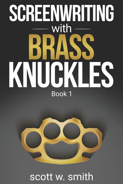 Screenwriting with Brass Knuckles by Scott W Smith, Paperback | Indigo Chapters
