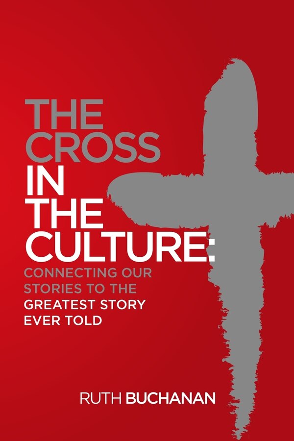 The Cross in the Culture by Ruth Buchanan, Paperback | Indigo Chapters