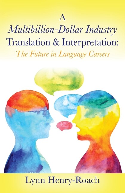 A Multibillion-Dollar Industry Translation & Interpretation by Lynn Henry-Roach, Paperback | Indigo Chapters
