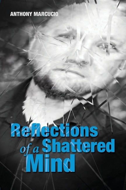 Reflections of a Shattered Mind by Anthony Marcucio, Paperback | Indigo Chapters