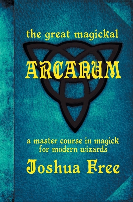 The Great Magickal Arcanum by Joshua Free, Hardcover | Indigo Chapters