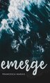 Emerge by Francesca Marais, Hardcover | Indigo Chapters