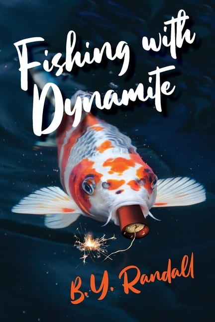 Fishing With Dynamite by B Y Randall, Paperback | Indigo Chapters