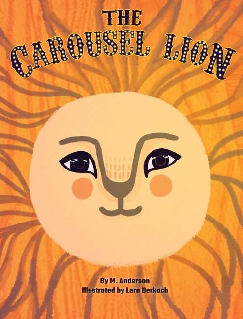 The Carousel Lion by Mariya Anderson, Hardcover | Indigo Chapters