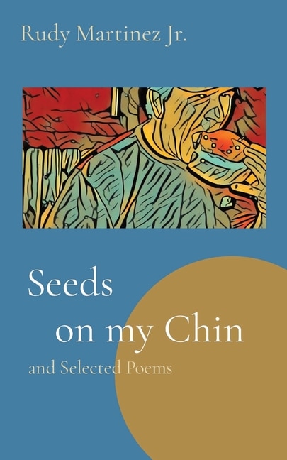Seeds on my Chin by Rudy Martinez, Paperback | Indigo Chapters