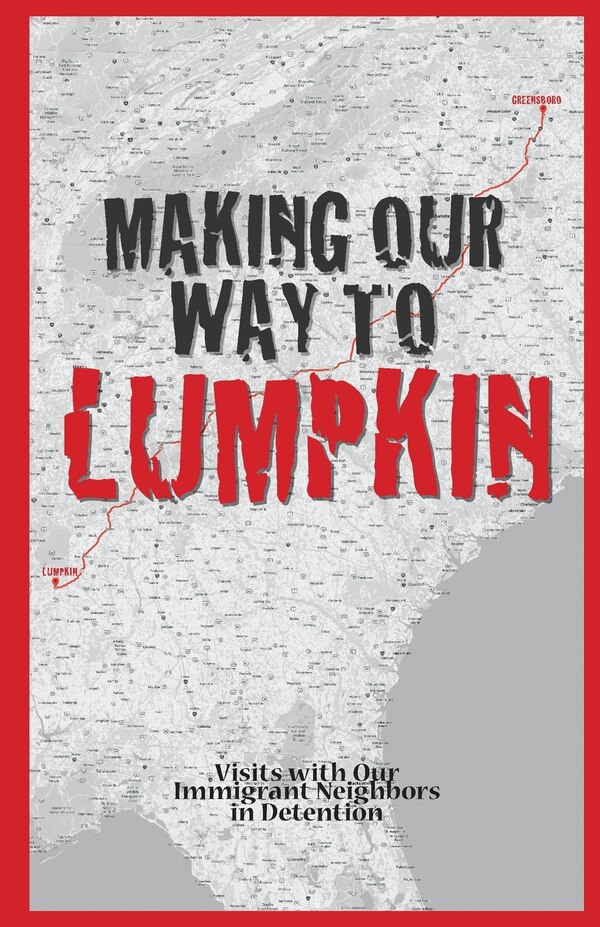 Making Our Way To Lumpkin - Visits with Our Immigrant Neighbors in Detention by Members Of Find, Paperback | Indigo Chapters