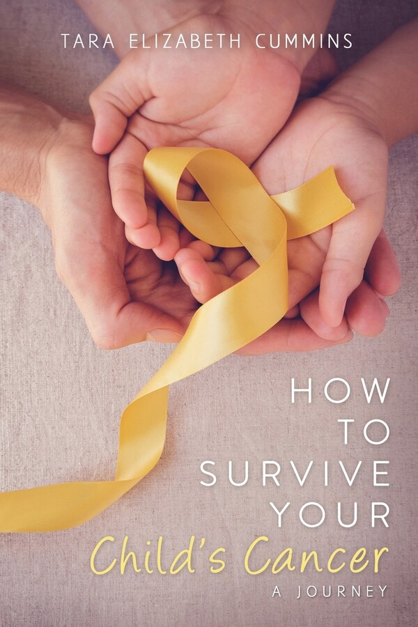 How to Survive Your Child's Cancer by Tara E Cummins, Paperback | Indigo Chapters