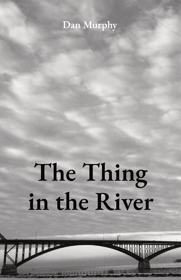The Thing in the River by Dan Murphy, Paperback | Indigo Chapters