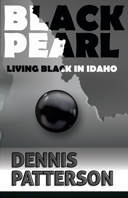 Black Pearl Living Black in Idaho by Dennis D Patterson, Paperback | Indigo Chapters
